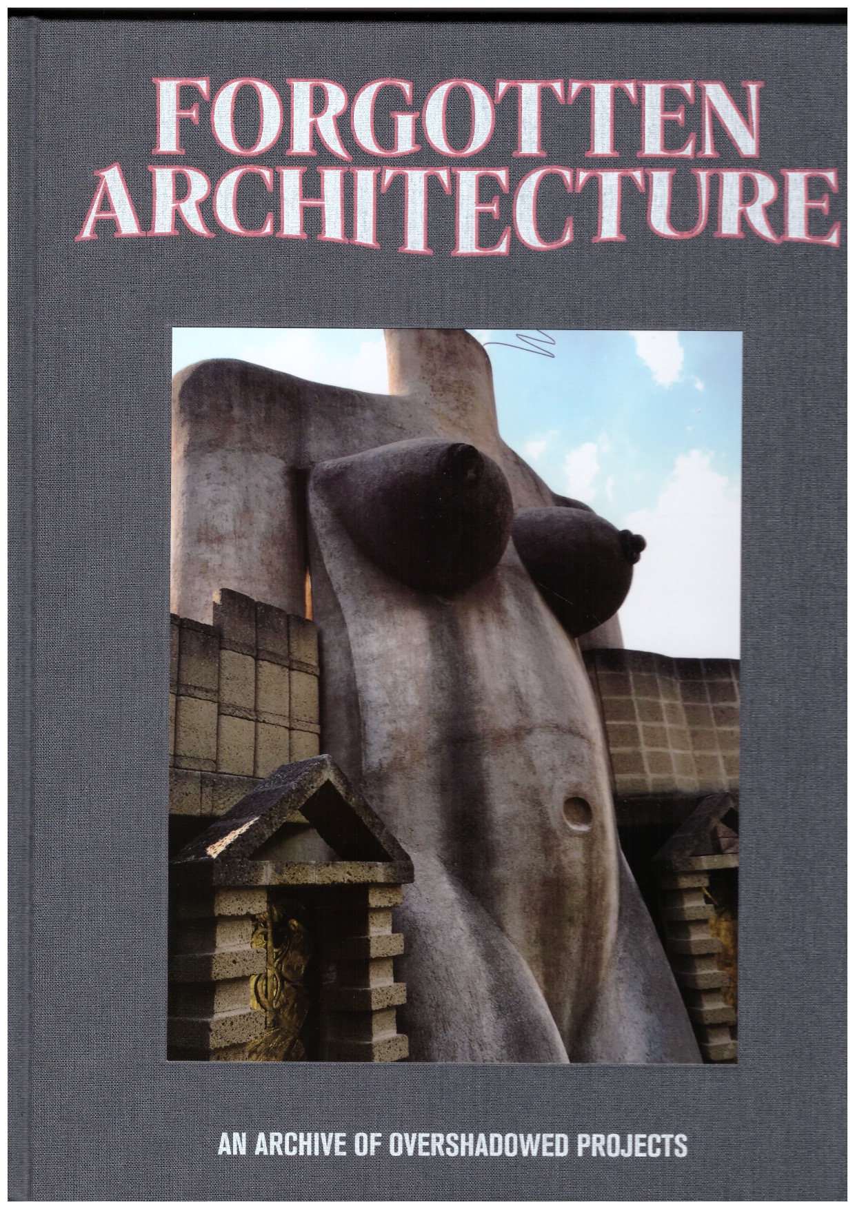 FELICORI, Bianca (ed.) - Forgotten Architecture – An Archive of Overshadowed Projects